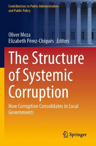The Structure of Systemic Corruption: How Corruption Consolidates in Local Governments.