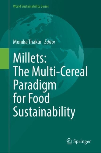 Millets: The Multi-Cereal Paradigm for Food Sustainability. 2024 ed.