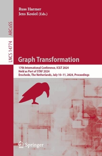 Graph Transformation: 17th International Conference, ICGT 2024, Held as Part of STAF 2024, Enschede, The Netherlands, July 10-11, 2024, Proceedings. 2024 ed.