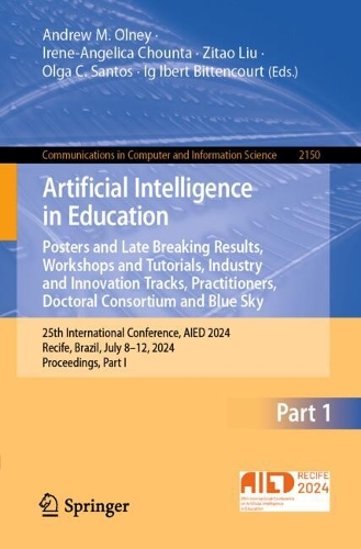 Artificial Intelligence in Education. Posters and Late Breaking Results, Workshops and Tutorials, Industry and Innovation Tracks, Practitioners, Doctoral Consortium and Blue Sky: 25th International Conference, AIED 2024, Recife, Brazil, July 8-12, 2024, Proceedings, Part I. 2024 ed.