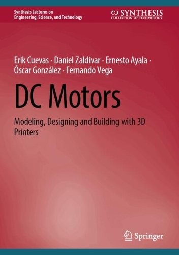 DC Motors: Modeling, Designing and Building with 3D Printers. 2025 ed.