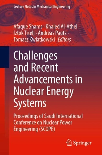 Challenges and Recent Advancements in Nuclear Energy Systems: Proceedings of Saudi International Conference on Nuclear Power Engineering (SCOPE). 2024 ed.