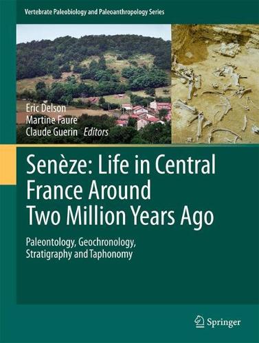 Seneze: Life in Central France Around Two Million Years Ago: Paleontology, Geochronology, Stratigraphy and Taphonomy. 2025 ed.