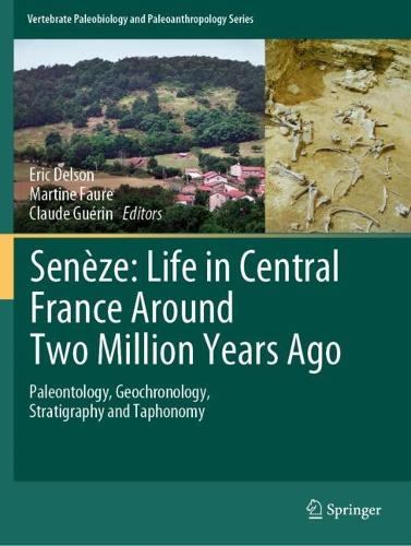 Seneze: Life in Central France Around Two Million Years Ago: Paleontology, Geochronology, Stratigraphy and Taphonomy.