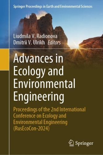 Advances in Ecology and Environmental Engineering: Proceedings of the 2nd International Conference on Ecology and Environmental Engineering (RusEcoCon-2024). 2024 ed.