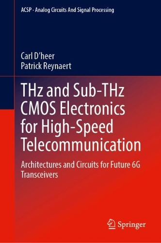 THz and Sub-THz CMOS Electronics for High-Speed Telecommunication: Architectures and Circuits for Future 6G Transceivers. 2024 ed.