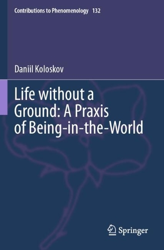 Life without a Ground: A Praxis of Being-in-the-World.