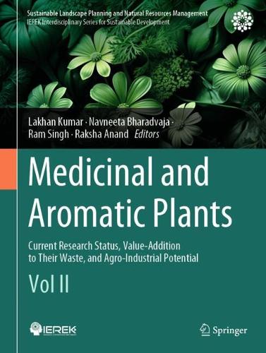 Medicinal and Aromatic Plants: Current Research Status, Value-Addition to Their Waste, and Agro-Industrial Potential (Vol II). 2024 ed.