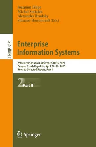 Enterprise Information Systems: 25th International Conference, ICEIS 2023, Prague, Czech Republic, April 24-26, 2023, Revised Selected Papers, Part II. 2024 ed.