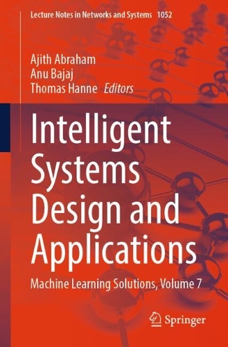 Intelligent Systems Design and Applications: Machine Learning Solutions, Volume 7. 2024 ed.