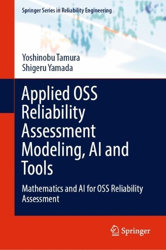 Applied OSS Reliability Assessment Modeling, AI and Tools: Mathematics and AI for OSS Reliability Assessment. 2024 ed.