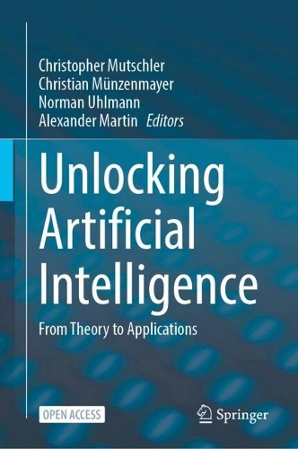 Unlocking Artificial Intelligence: From Theory to Applications. 2024 ed.