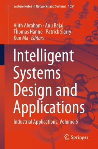 Intelligent Systems Design and Applications: Industrial Applications, Volume 6. 2024 ed.
