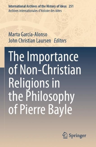 The Importance of Non-Christian Religions in the Philosophy of Pierre Bayle.