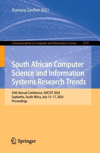 South African Computer Science and Information Systems Research Trends: 45th Annual Conference, SAICSIT 2024, Gqeberha, South Africa, July 15-17, 2024, Proceedings. 2024 ed.