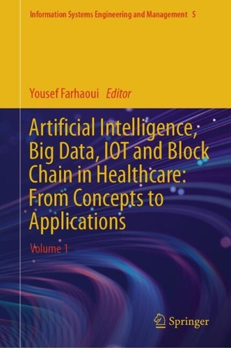 Artificial Intelligence, Big Data, IOT and Block Chain in Healthcare: From Concepts to Applications: Volume 1. 2024 ed.