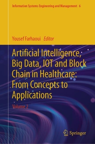 Artificial Intelligence, Big Data, IOT and Block Chain in Healthcare: From Concepts to Applications: Volume 2. 2024 ed.