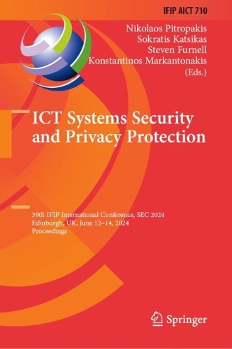 ICT Systems Security and Privacy Protection: 39th IFIP International Conference, SEC 2024, Edinburgh, UK, June 12-14, 2024, Proceedings. 2024 ed.