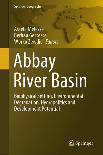 Abbay River Basin: Biophysical Setting, Environmental Degradation, Hydropolitics and Development Potential. 2025 ed.