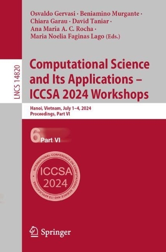 Computational Science and Its Applications - ICCSA 2024 Workshops: Hanoi, Vietnam, July 1-4, 2024, Proceedings, Part VI. 2024 ed.