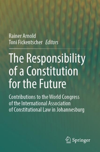 The Responsibility of a Constitution for the Future: Contributions to the World Congress of the International Association of Constitutional Law in Johannesburg.