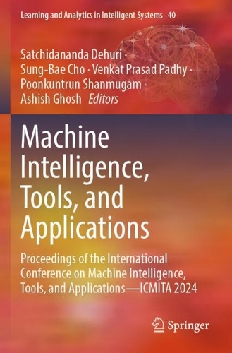 Machine Intelligence, Tools, and Applications: Proceedings of the International Conference on Machine Intelligence, Tools, and Applications-ICMITA 2024.