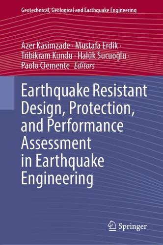 Earthquake Resistant Design, Protection, and Performance Assessment in Earthquake Engineering. 2024 ed.