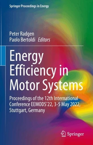 Energy Efficiency in Motor Systems: Proceedings of the 12th International Conference EEMODS'22, 3-5 May 2022, Stuttgart, Germany. 2024 ed.