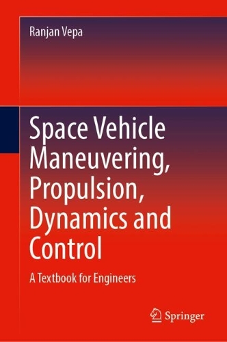 Space Vehicle Maneuvering, Propulsion, Dynamics and Control: A Textbook for Engineers. 2024 ed.