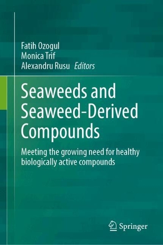 Seaweeds and Seaweed-Derived Compounds: Meeting the Growing Need for Healthy Biologically Active Compounds. 2024 ed.