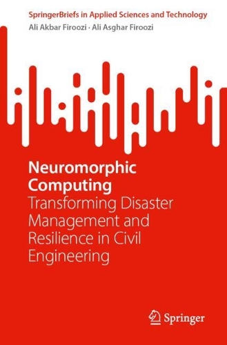 Neuromorphic Computing: Transforming Disaster Management and Resilience in Civil Engineering. 2024 ed.