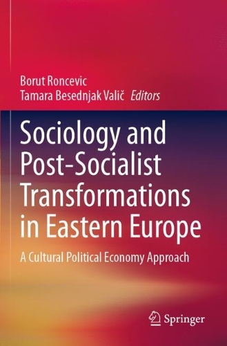 Sociology and Post-Socialist Transformations in Eastern Europe: A Cultural Political Economy Approach.