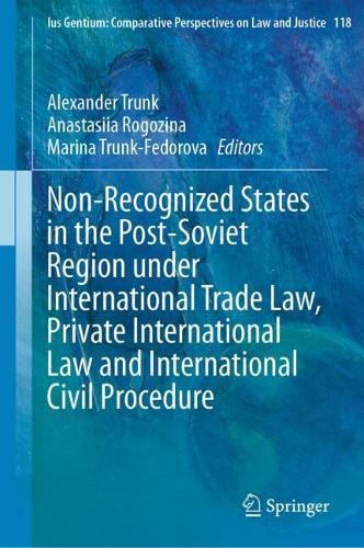 Non-Recognized States in the Post-Soviet Region under International Trade Law, Private International Law and International Civil Procedure.