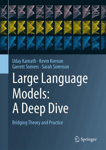 Large Language Models: A Deep Dive: Bridging Theory and Practice. 2024 ed.