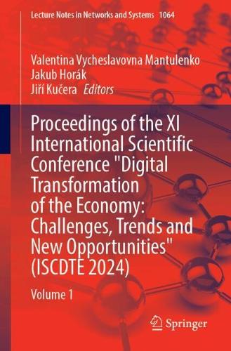 Proceedings of the XI International Scientific Conference "Digital Transformation of the Economy: Challenges, Trends and New Opportunities" (ISCDTE 2024): Volume 1. 2024 ed.