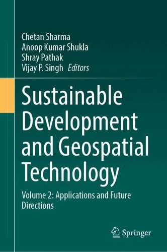 Sustainable Development and Geospatial Technology: Volume 2: Applications and Future Directions. 2024 ed.