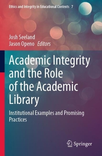 Academic Integrity and the Role of the Academic Library: Institutional Examples and Promising Practices.