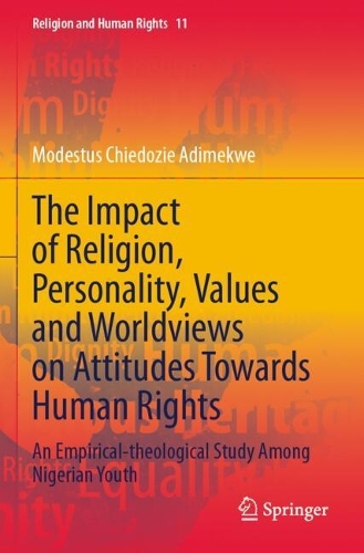 The Impact of Religion, Personality, Values and Worldviews on Attitudes Towards Human Rights: An Empirical-theological Study Among Nigerian Youth.