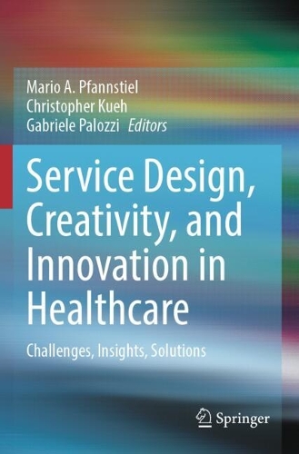 Service Design, Creativity, and Innovation in Healthcare: Challenges, Insights, Solutions.