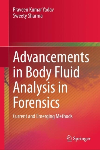Advancements in Body Fluid Analysis in Forensics: Current and Emerging Methods. 2024 ed.