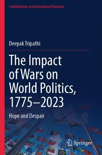 The Impact of Wars on World Politics, 1775-2023: Hope and Despair.