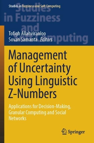Management of Uncertainty Using Linguistic Z-Numbers: Applications for Decision-Making, Granular Computing and Social Networks.