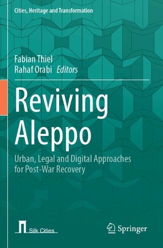 Reviving Aleppo: Urban, Legal and Digital Approaches for Post-War Recovery.