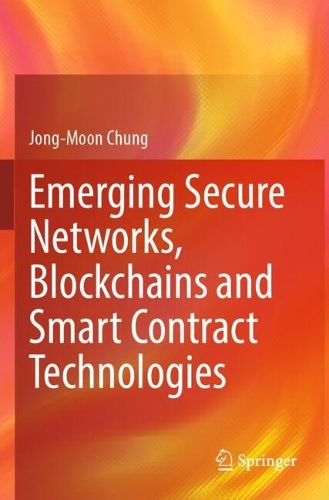 Emerging Secure Networks, Blockchains and Smart Contract Technologies.