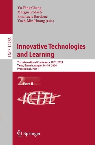 Innovative Technologies and Learning: 7th International Conference, ICITL 2024, Tartu, Estonia, August 14-16, 2024, Proceedings, Part II. 2024 ed.