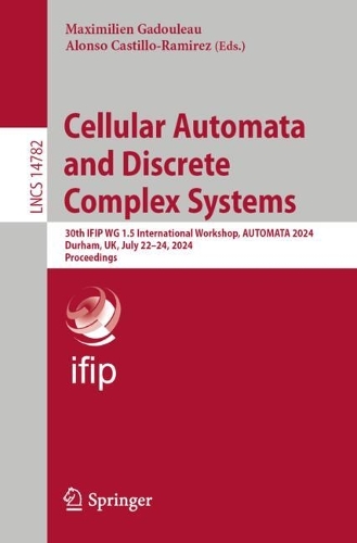 Cellular Automata and Discrete Complex Systems: 30th IFIP WG 1.5 International Workshop, AUTOMATA 2024, Durham, UK, July 22-24, 2024, Proceedings. 2024 ed.