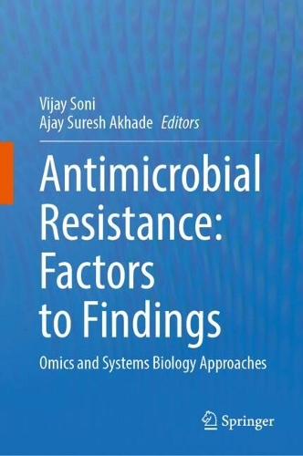 Antimicrobial Resistance: Factors to Findings: Omics and Systems Biology Approaches. 2024 ed.