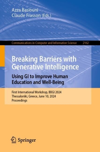 Breaking Barriers with Generative Intelligence. Using GI to Improve Human Education and Well-Being: First International Workshop, BBGI 2024, Thessaloniki, Greece, June 10, 2024, Proceedings. 2024 ed.