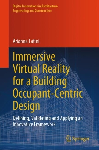 Immersive Virtual Reality for a Building Occupant-Centric Design: Defining, Validating and Applying an Innovative Framework. 2024 ed.