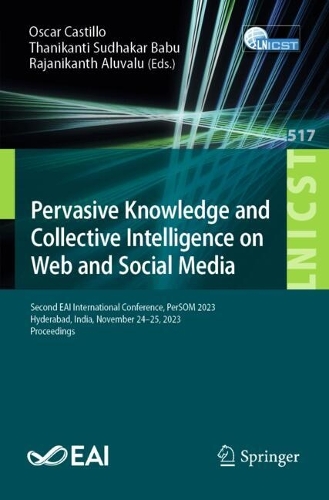Pervasive Knowledge and Collective Intelligence on Web and Social Media: Second EAI International Conference, PerSOM 2023, Hyderabad, India, November 24-25, 2023, Proceedings. 2024 ed.